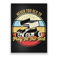 Never Too Old To Play In The Dirt Funny Sprint Car Racing Cute Gift Poster