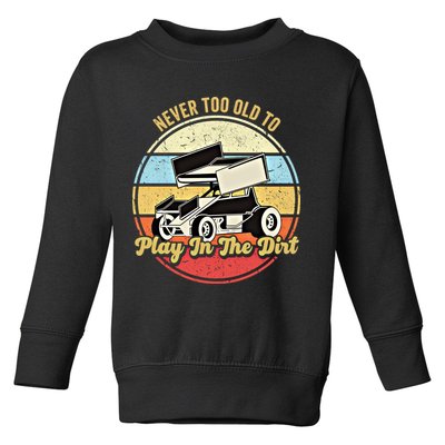 Never Too Old To Play In The Dirt Funny Sprint Car Racing Cute Gift Toddler Sweatshirt