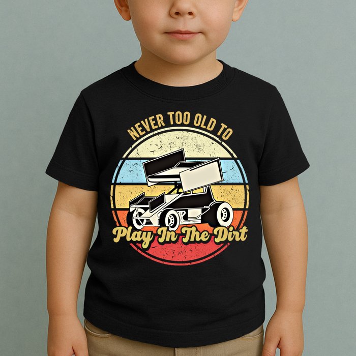 Never Too Old To Play In The Dirt Funny Sprint Car Racing Cute Gift Toddler T-Shirt