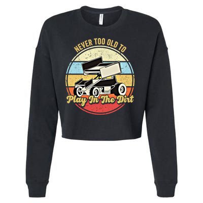 Never Too Old To Play In The Dirt Funny Sprint Car Racing Cute Gift Cropped Pullover Crew