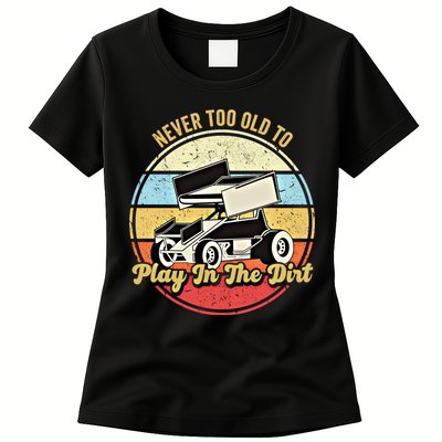 Never Too Old To Play In The Dirt Funny Sprint Car Racing Cute Gift Womens T-Shirt