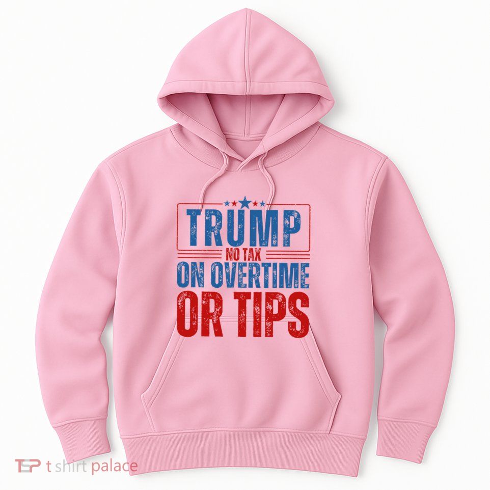 No Tax On Overtime Or Tips Hoodie