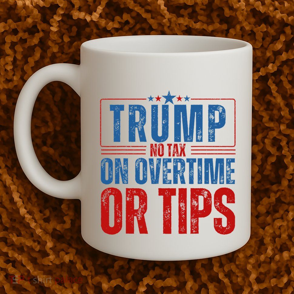 No Tax On Overtime Or Tips Mug