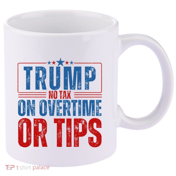 No Tax On Overtime Or Tips 11oz C Handle Ceramic Mug
