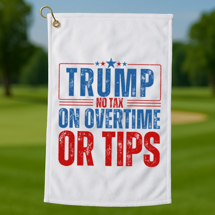 No Tax On Overtime Or Tips Golf Towel