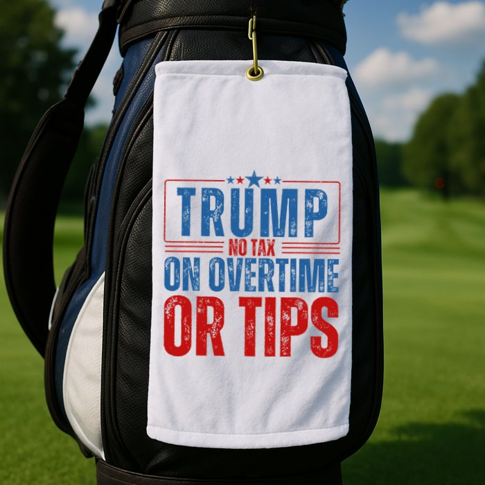 No Tax On Overtime Or Tips Golf Towel