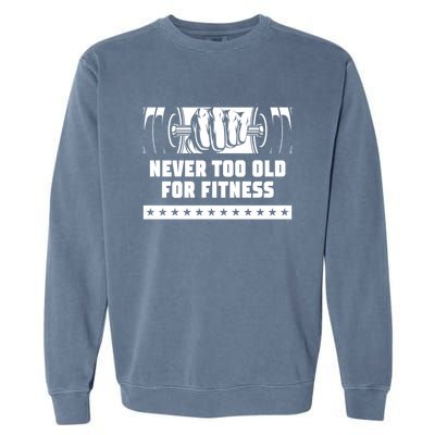 Never Too Old For Fitness Funny Workout Humor Gym Health Gift Garment-Dyed Sweatshirt