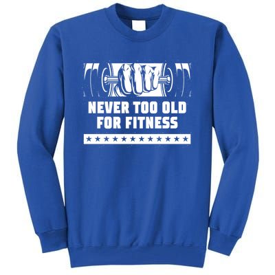 Never Too Old For Fitness Funny Workout Humor Gym Health Gift Tall Sweatshirt