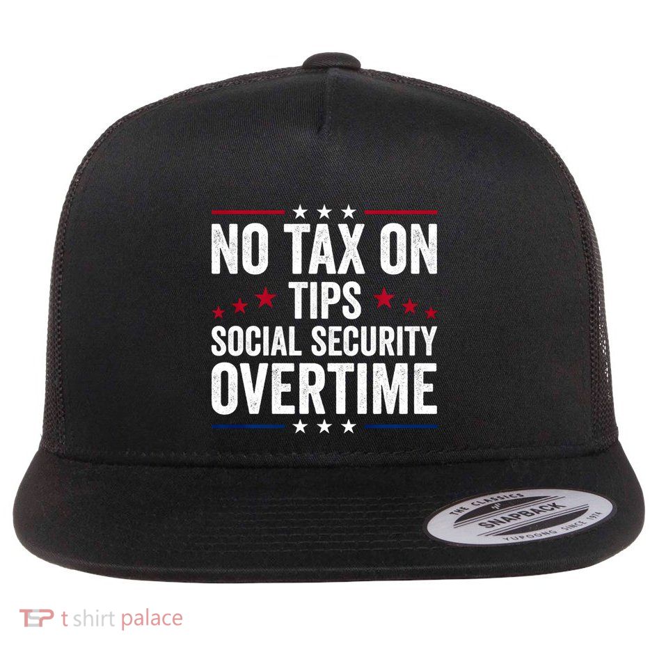 No Tax On Tips Social Security Overtime Trump 2024 Flatbill Hat
