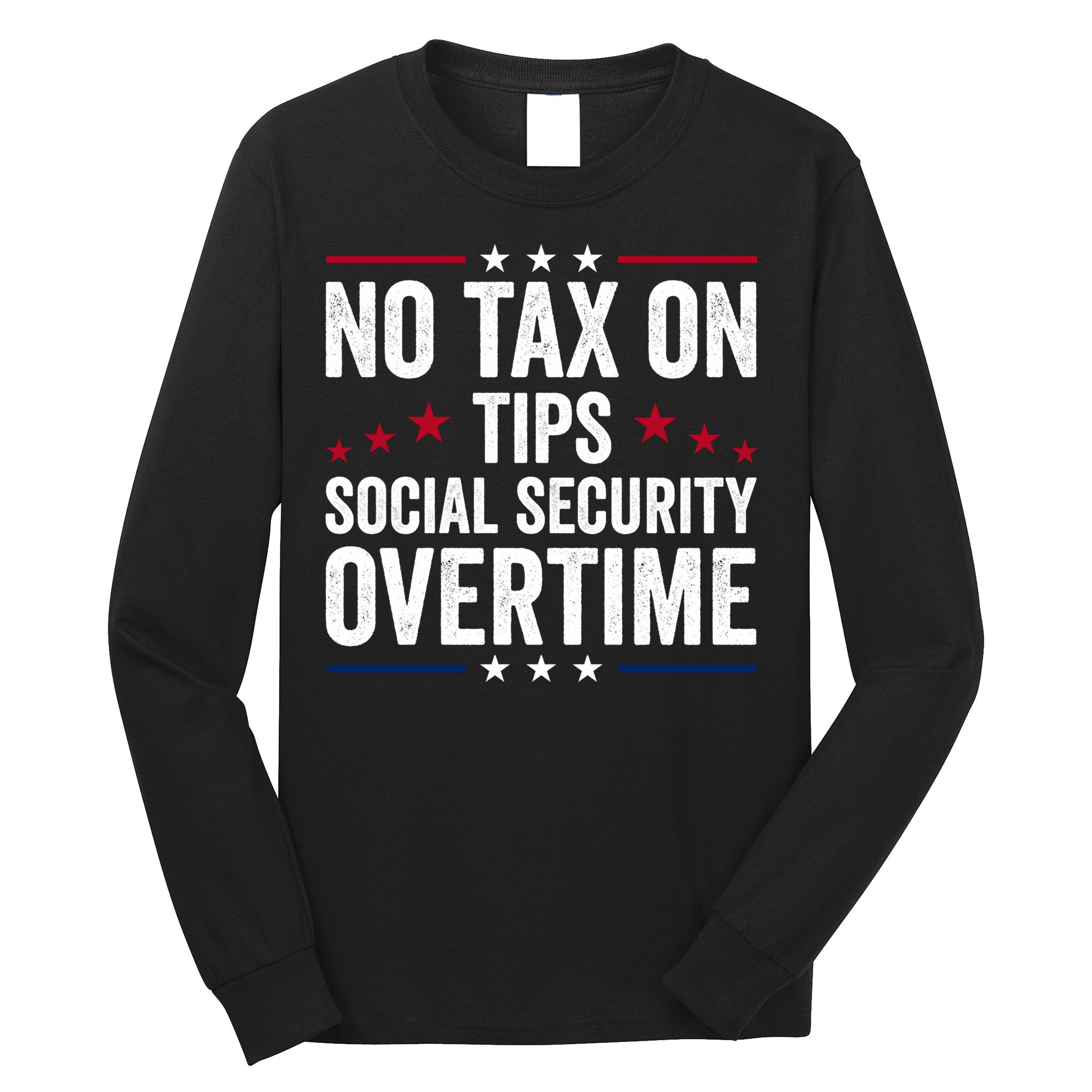 No Tax On Tips Social Security Overtime Trump 2024 Long Sleeve Shirt