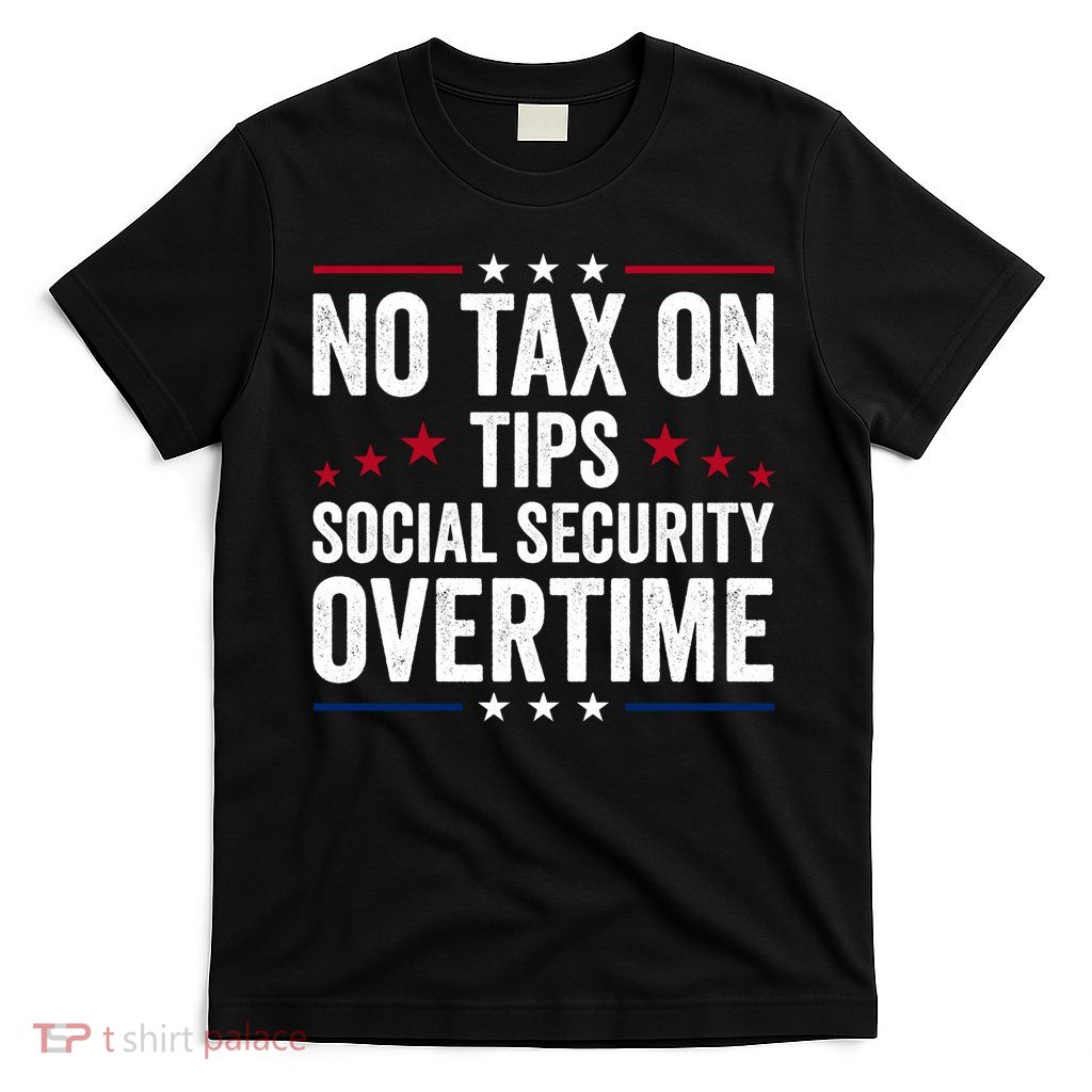 No Tax On Tips Social Security Overtime Trump 2024 T-Shirt