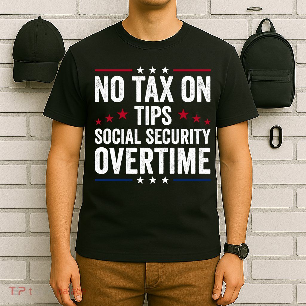 No Tax On Tips Social Security Overtime Trump 2024 T-Shirt