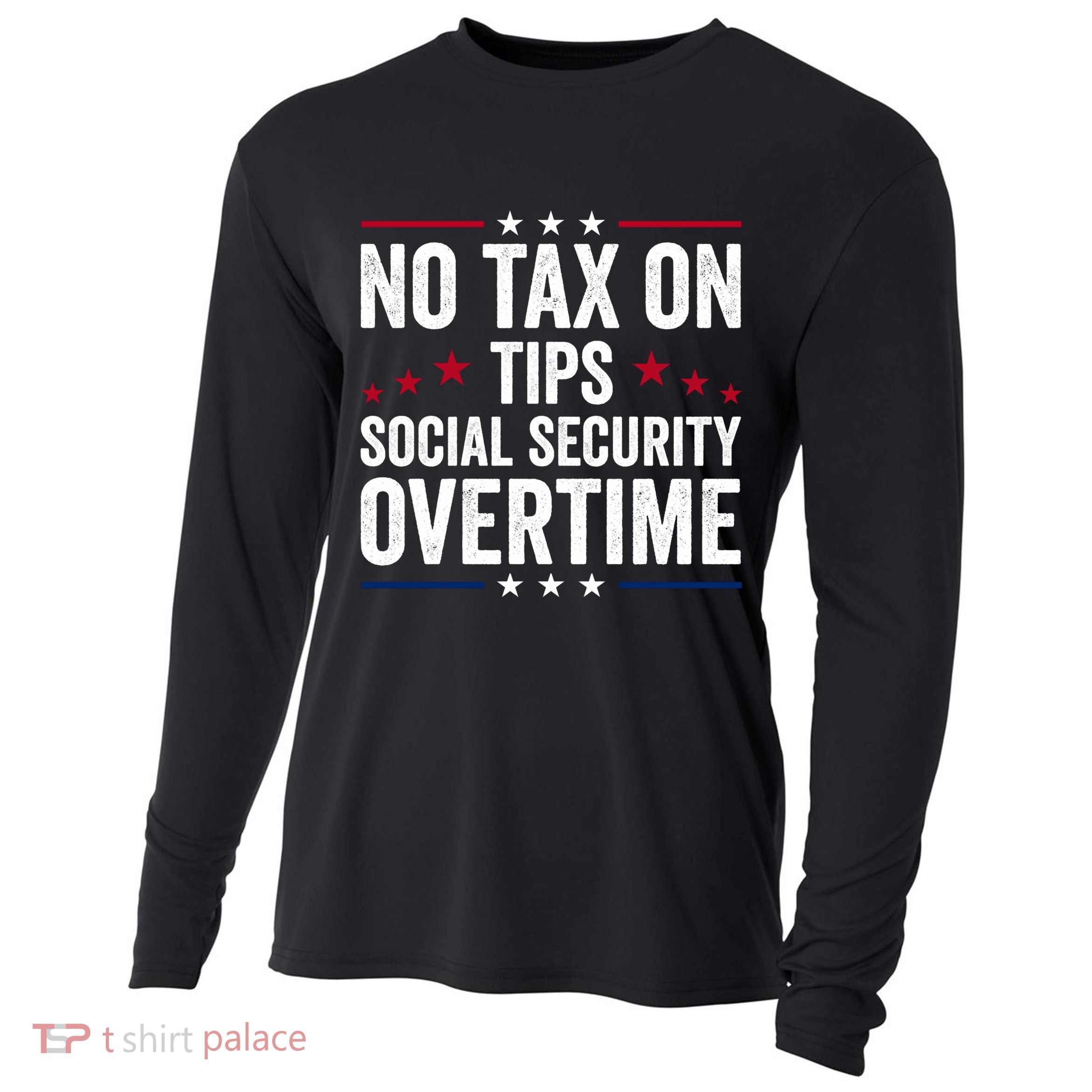 No Tax On Tips Social Security Overtime Trump 2024 Cooling Performance Long Sleeve Crew