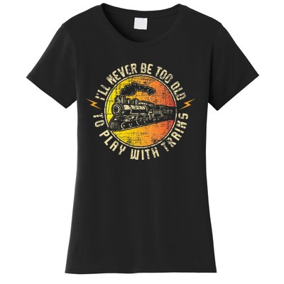 Never Too Old To Play With Trains Model Train Railroading Women's T-Shirt