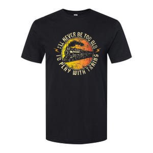 Never Too Old To Play With Trains Model Train Railroading Softstyle CVC T-Shirt