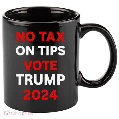 No Tax On Tips Vote Trump 2024 Take America Back Protrump 11oz C Handle Ceramic Mug