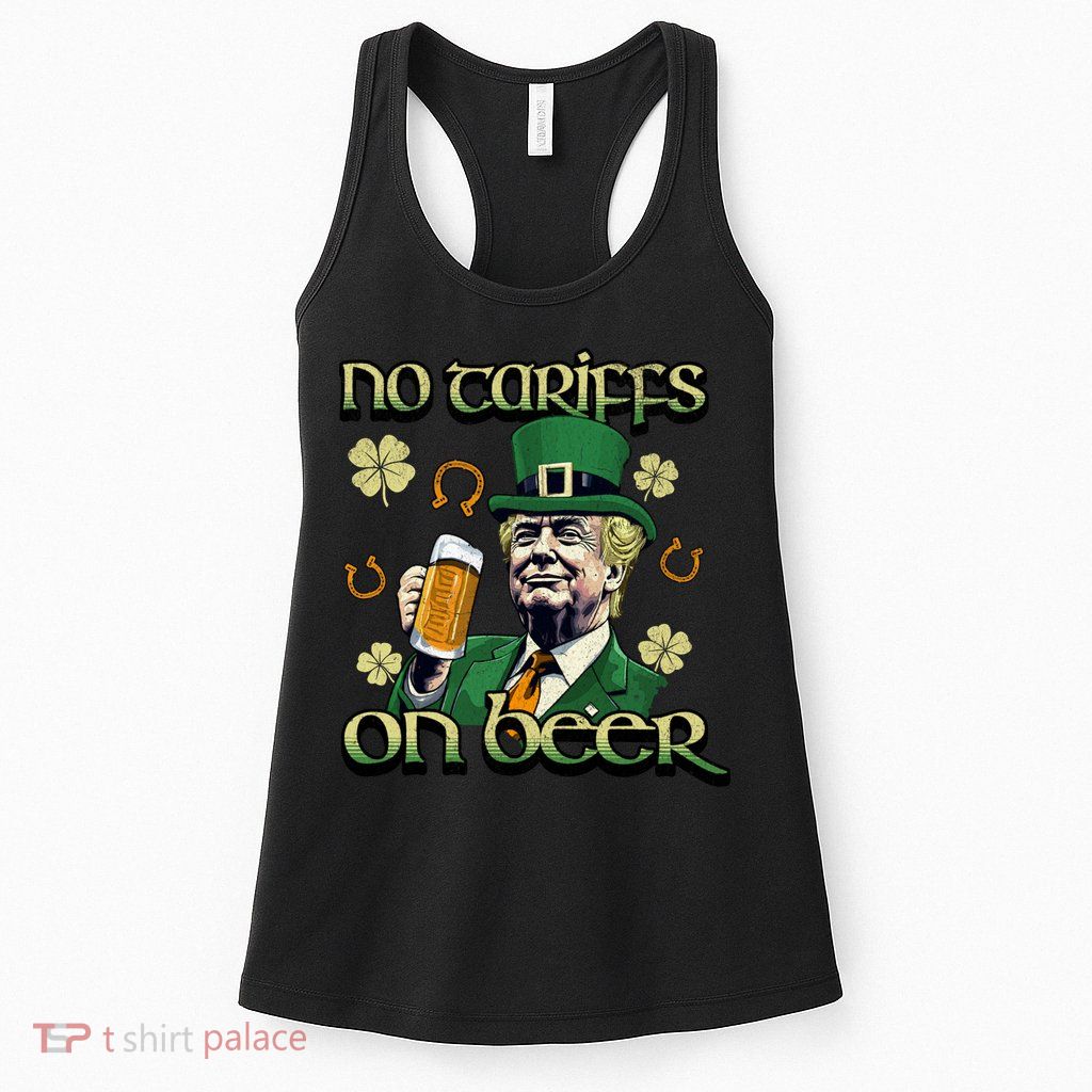 No Tariffs On Beer Funny St Patricks Day Trump Womens Tank Top