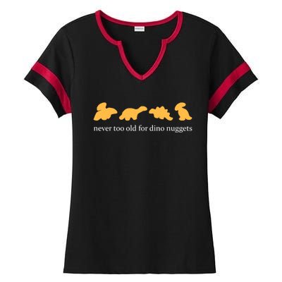 Never Too Old For Dino Nuggets Ladies Halftime Notch Neck Tee