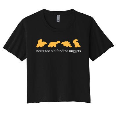 Never Too Old For Dino Nuggets Women's Crop Top Tee