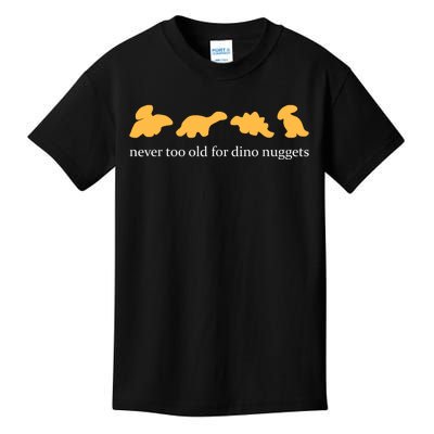 Never Too Old For Dino Nuggets Kids T-Shirt