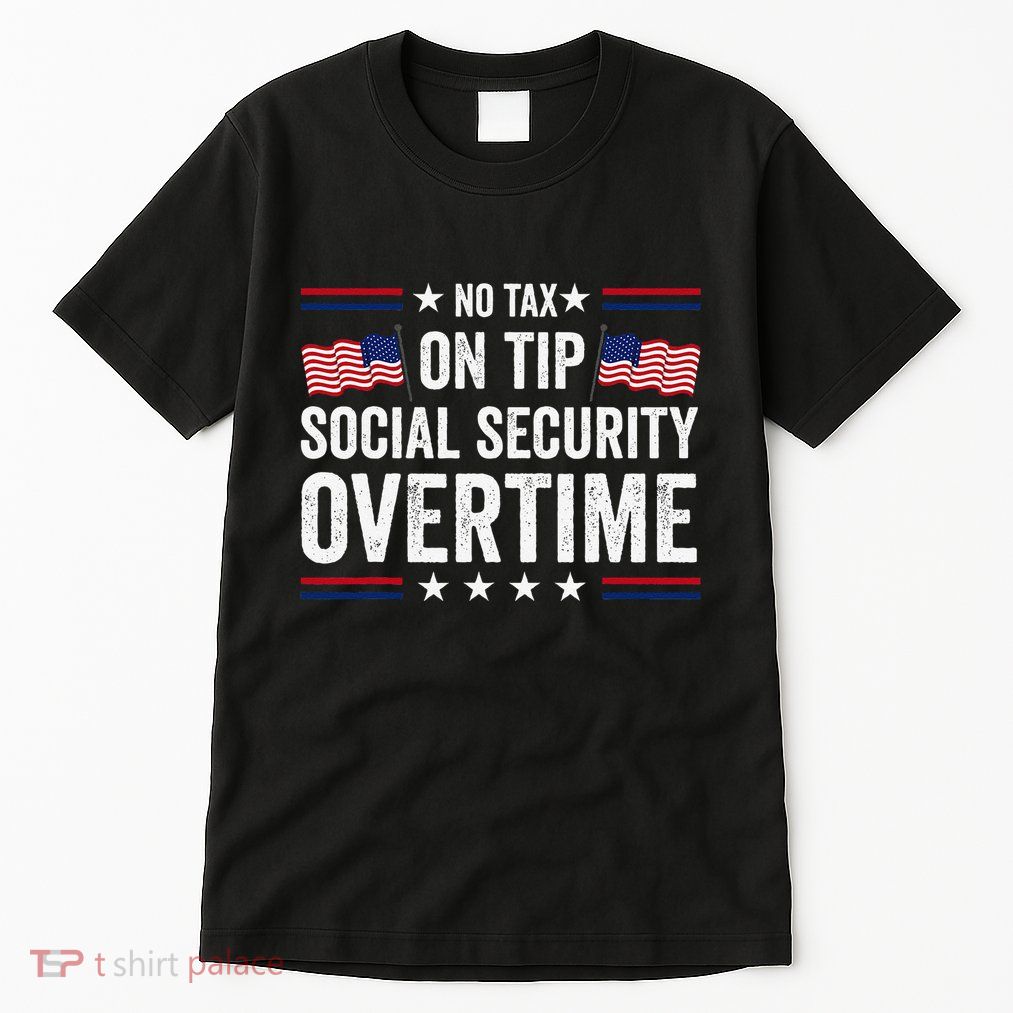 No Tax On Tips Social Security Overtime Trump 2024 Tall T-Shirt