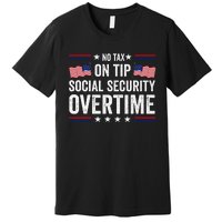 No Tax On Tips Social Security Overtime Trump 2024 Premium T-Shirt