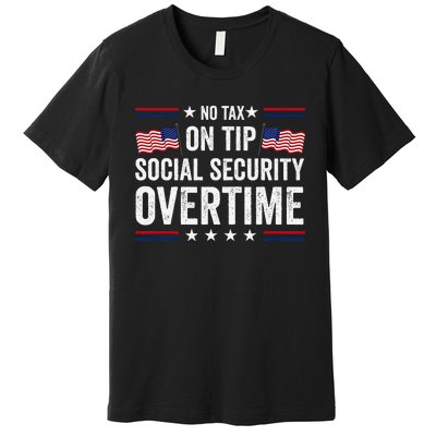 No Tax On Tips Social Security Overtime Trump 2024 Premium T-Shirt