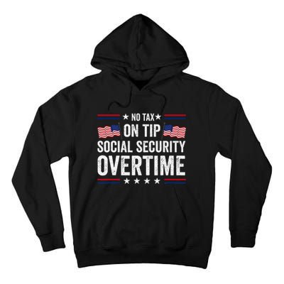 No Tax On Tips Social Security Overtime Trump 2024 Tall Hoodie