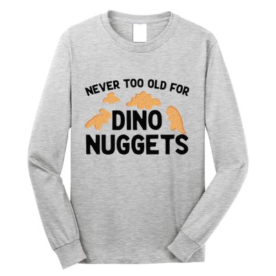 Never Too Old For Dino Nuggets Funny Dinosaur Nuggets Long Sleeve Shirt