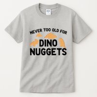 Never Too Old For Dino Nuggets Funny Dinosaur Nuggets Tall T-Shirt