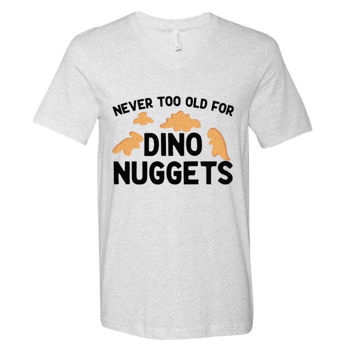 Never Too Old For Dino Nuggets Funny Dinosaur Nuggets V-Neck T-Shirt
