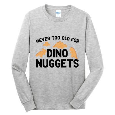 Never Too Old For Dino Nuggets Funny Dinosaur Nuggets Tall Long Sleeve T-Shirt