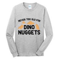 Never Too Old For Dino Nuggets Funny Dinosaur Nuggets Tall Long Sleeve T-Shirt