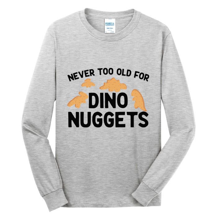 Never Too Old For Dino Nuggets Funny Dinosaur Nuggets Tall Long Sleeve T-Shirt