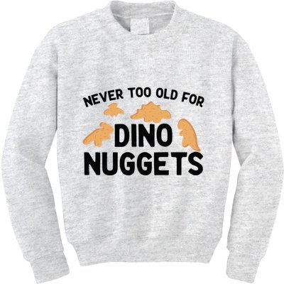 Never Too Old For Dino Nuggets Funny Dinosaur Nuggets Kids Sweatshirt