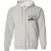 Never Too Old For Dino Nuggets Funny Dinosaur Nuggets Full Zip Hoodie