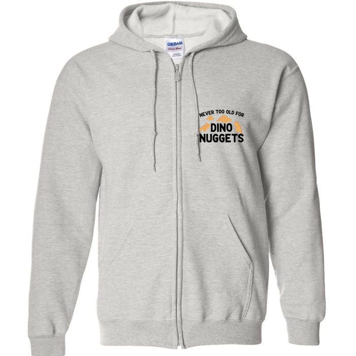 Never Too Old For Dino Nuggets Funny Dinosaur Nuggets Full Zip Hoodie