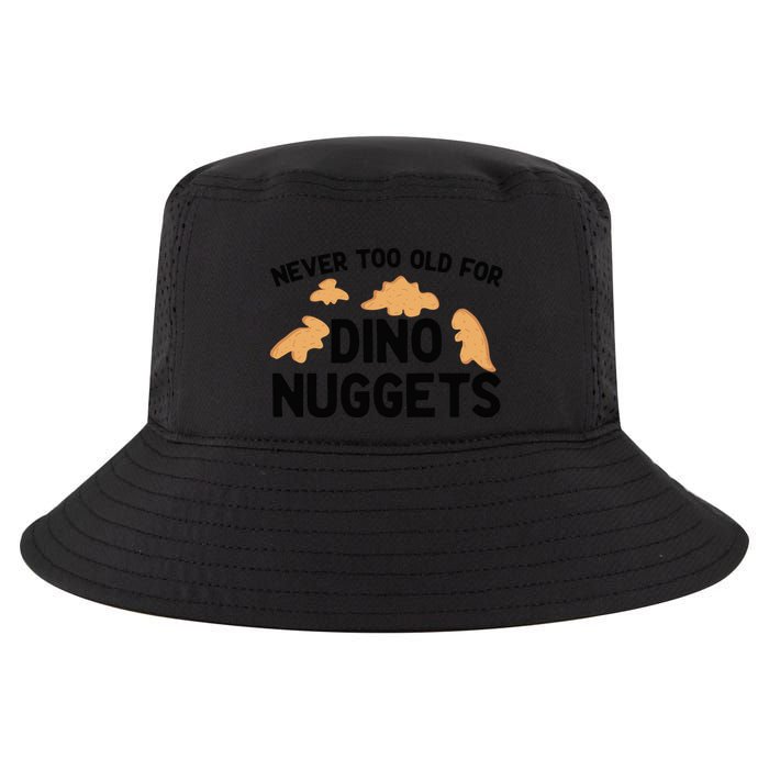 Never Too Old For Dino Nuggets Funny Dinosaur Nuggets Cool Comfort Performance Bucket Hat