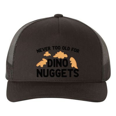 Never Too Old For Dino Nuggets Funny Dinosaur Nuggets Yupoong Adult 5-Panel Trucker Hat