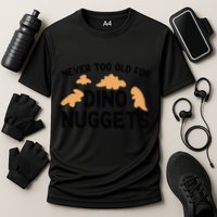 Never Too Old For Dino Nuggets Funny Dinosaur Nuggets Performance Shirt