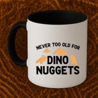 Never Too Old For Dino Nuggets Funny Dinosaur Nuggets Mug
