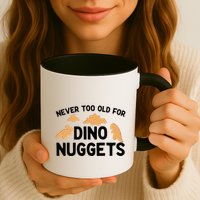 Never Too Old For Dino Nuggets Funny Dinosaur Nuggets Mug
