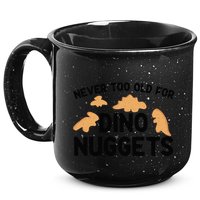 Never Too Old For Dino Nuggets Funny Dinosaur Nuggets 15oz Campfire Ceramic Mug