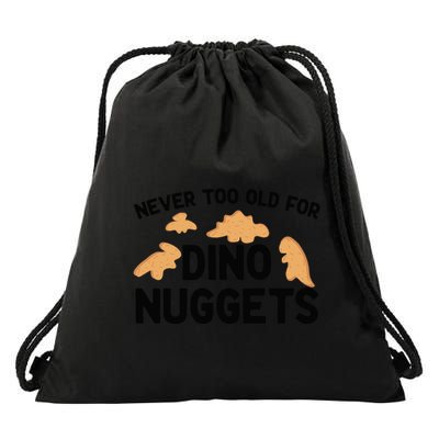 Never Too Old For Dino Nuggets Funny Dinosaur Nuggets Drawstring Bag
