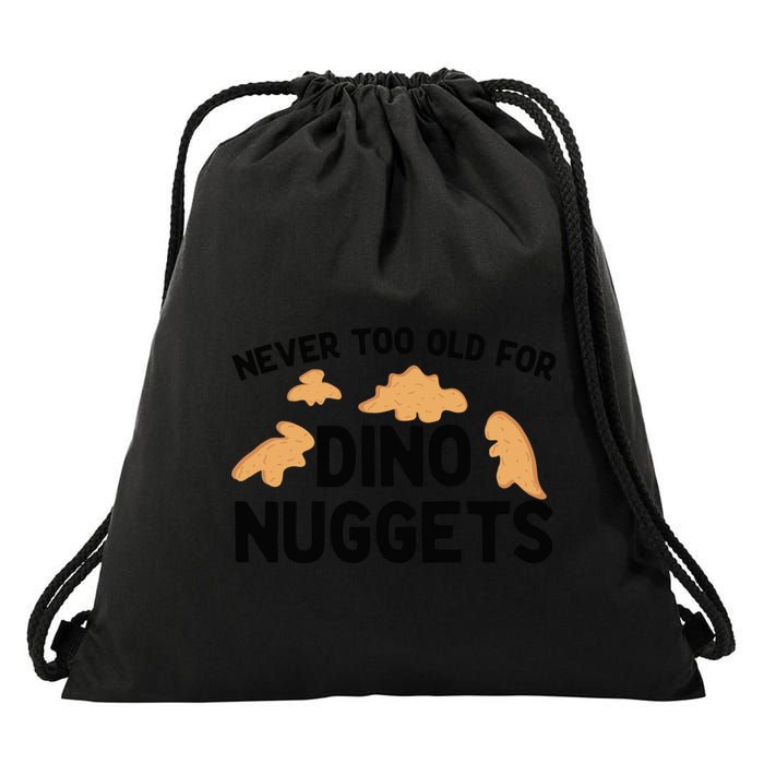 Never Too Old For Dino Nuggets Funny Dinosaur Nuggets Drawstring Bag