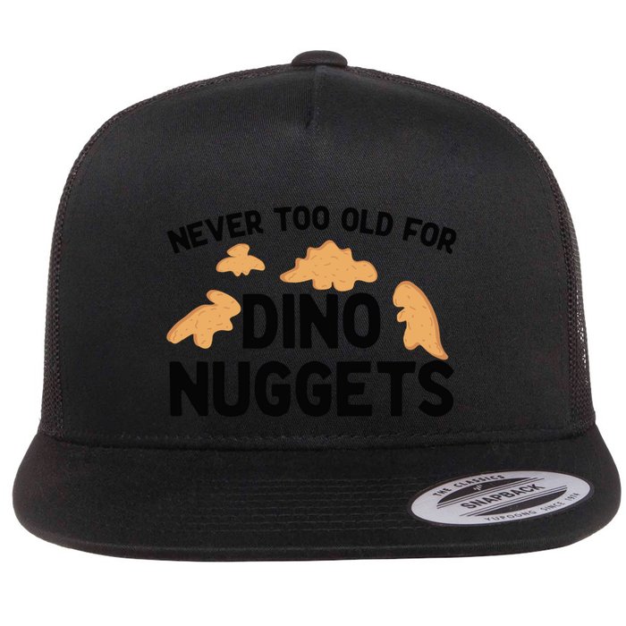 Never Too Old For Dino Nuggets Funny Dinosaur Nuggets Flat Bill Trucker Hat