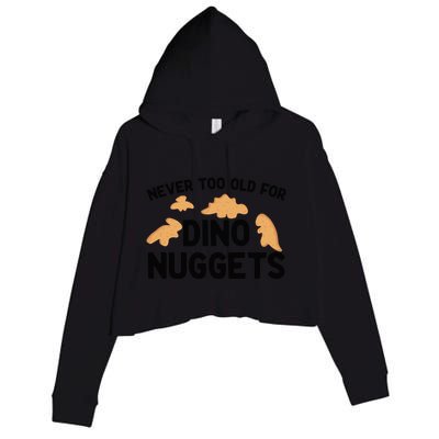 Never Too Old For Dino Nuggets Funny Dinosaur Nuggets Crop Fleece Hoodie