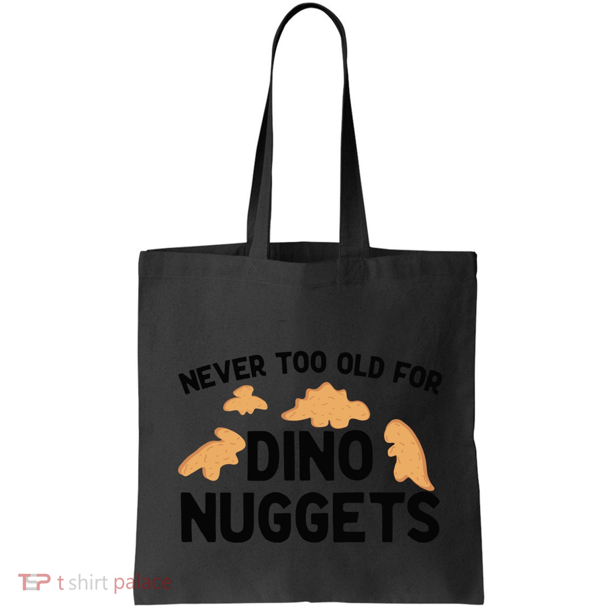 Never Too Old For Dino Nuggets Funny Dinosaur Nuggets Bag