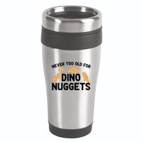 Never Too Old For Dino Nuggets Funny Dinosaur Nuggets 16oz Travel Tumbler