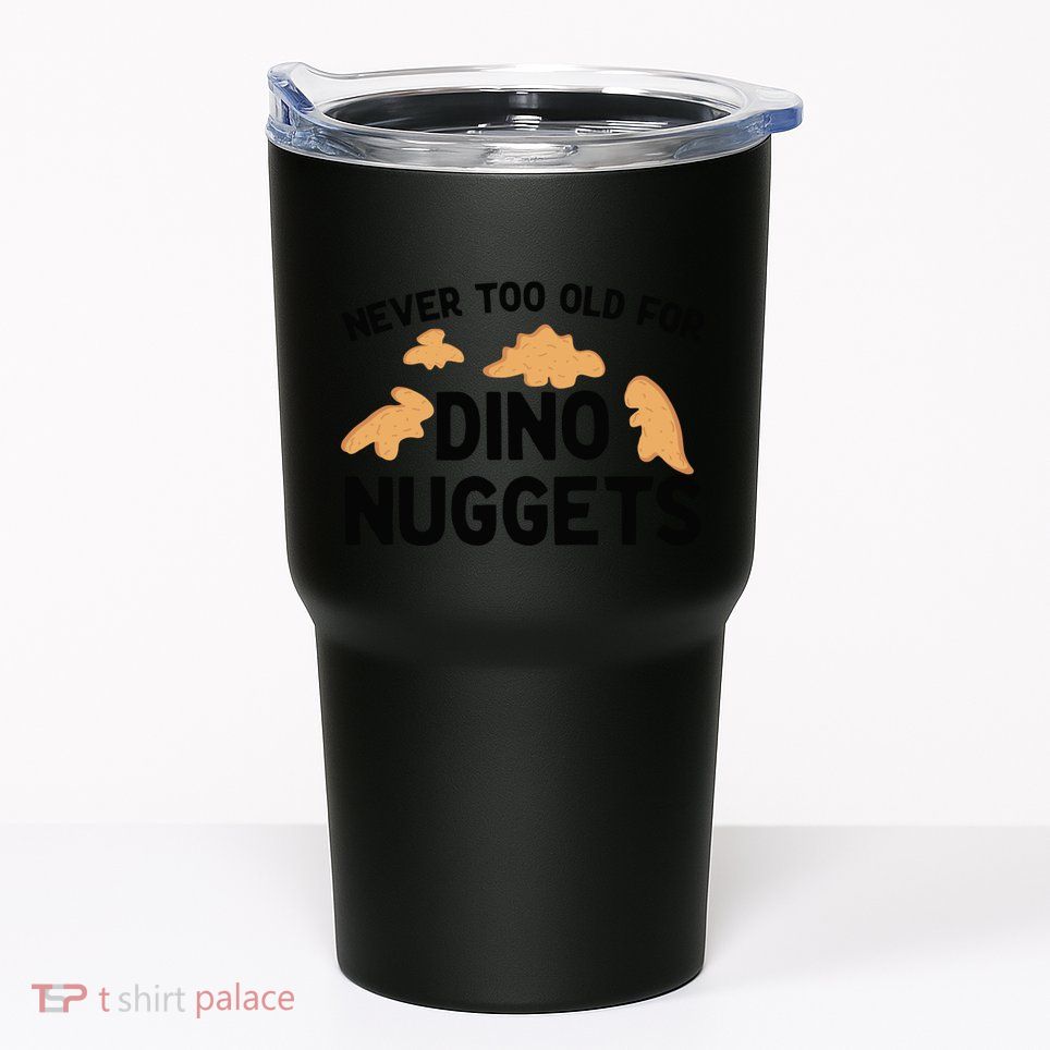 Never Too Old For Dino Nuggets Funny Dinosaur Nuggets Tumbler